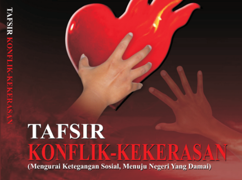 BUKU TAFSIR KONFLIK-KEKERASAN (Mengurai Ketegangan Sosial Menuju Negeri yang Damai) BUKU TAFSIR KONFLIK-KEKERASAN (Mengurai Ketegangan Sosial Menuju Negeri yang Damai)
